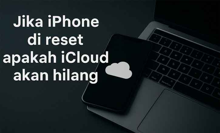 jika iphone di reset apakah icloud akan hilang